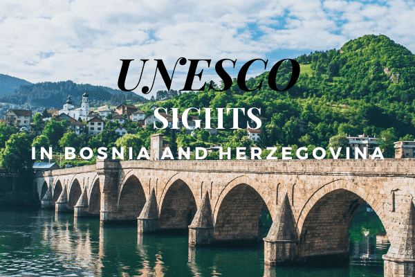 UNESCO World Heritage Sites in Bosnia